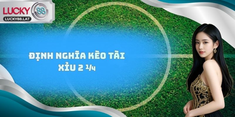 Định nghĩa kèo Tài Xỉu 2 ¼ 